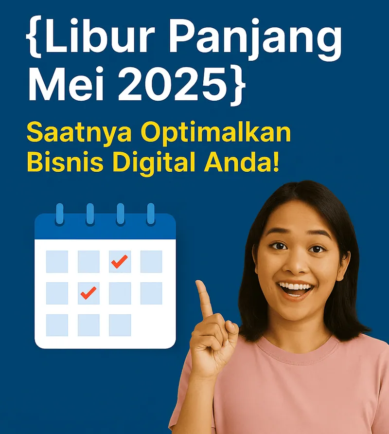 Libur Panjang Mei 2025: Saatnya Optimalkan Bisnis Digital Anda!